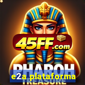 e2a plataforma